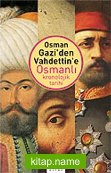 Osman Gazi’den Vahdettin’e Osmanlı Kronolojik Tarihi