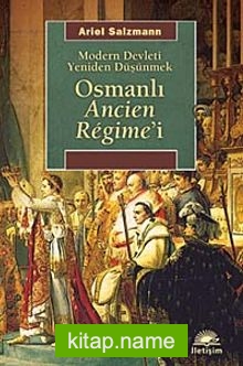 Osmanlı Ancien Regime’i  Modern Devleti Yeniden Düşünmek