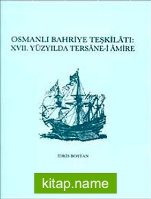 Osmanlı Bahriye Teşkilatı XVII. Yüzyılda Tersane-i Amire