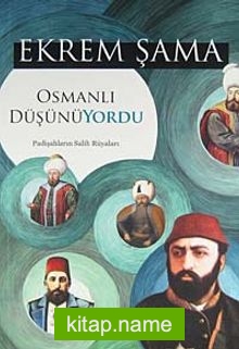 Osmanlı Düşünüyordu Padişahların Salih Rüyaları