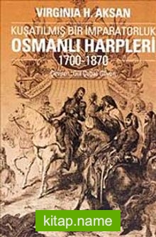 Osmanlı Harpleri 1700-1870 Kuşatılmış Bir İmparatorluk