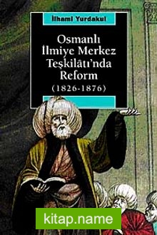 Osmanlı İlmiye Merkez Teşkilatı’nda Reform (1826-1876)