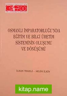 Osmanlı İmparatorluğu’nda Eğitim ve Bilgi Üretim Sisteminin Oluşumu ve Dönüşümü