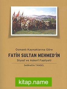 Osmanlı Kaynaklarına Göre Fatih Sultan Mehmed’in Siyasi ve Askeri Faaliyeti