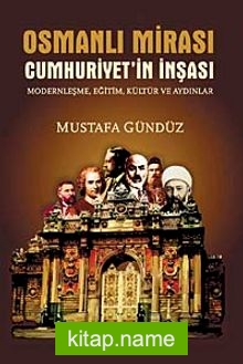 Osmanlı Mirası Cumhuriyet’in İnşası  Modernleşme, Eğitim, Kültür ve Aydınlar