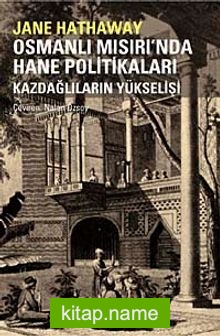 Osmanlı Mısırı’nda Hane Politikaları Kazdağlıların Yükselişi