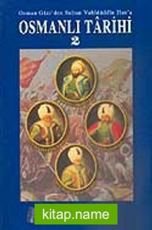 Osmanlı Tarihi 2 / Osman Gazi’den Sultan Vahidüddin Han’a