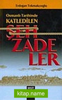 Osmanlı Tarihinde Katledilen Şehzadeler