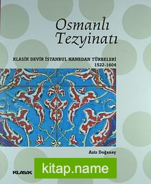 Osmanlı Tezyinatı  Klasik Devir İstanbul Hanedan Türbeleri (1522-1604) (Ciltli)