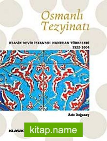 Osmanlı Tezyinatı Klasik Devir İstanbul Hanedan Türbeleri (1522-1604) (ciltsiz)