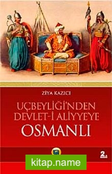 Osmanlı / Uçbeyliği’nden Devlet-i Aliyye’ye