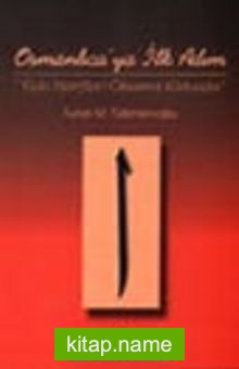 Osmanlıca’ya İlk Adım” Eski Harfleri Okuma Kılavuzu”
