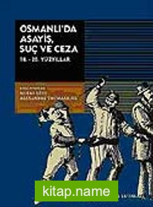 Osmanlı’da Asayiş Suç ve Ceza  (18.-20. Yüzyıllar)