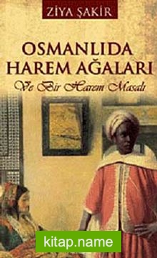 Osmanlıda Harem Ağaları Ve Bir Harem Masalı