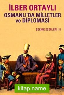 Osmanlı’da Milletler ve Diplomasi  Seçme Eserler III