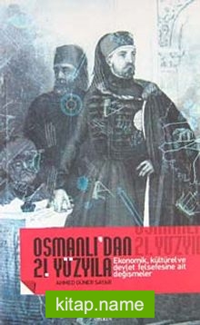 Osmanlı’dan 21. Yüzyıla Ekonomik, Kültürel ve Devlet Felsefesine Ait Değişmeler