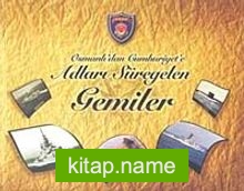 Osmanlı’dan Cumhuriyet’e Adları Süregelen Gemiler