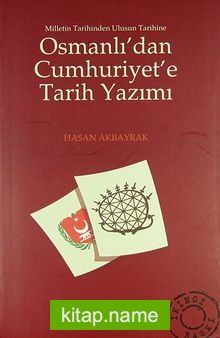 Osmanlı’dan Cumhuriyet’e Tarih Yazımı Milletin Tarihinden Ulusun Tarihine