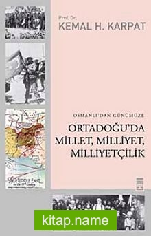 Osmanlı’dan Günümüze Ortadoğu’da Millet, Milliyet, Milliyetçilik