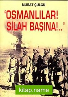 Osmanlılar! Silah Başına!..