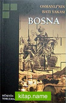 Osmanlı’nın Batı Yakası Bosna