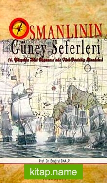 Osmanlının Güney Seferleri  16.Yüzyılda Hint Okyanusu’nda Türk-Portekiz Mücadelesi