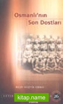 Osmanlı’nın Son Dostları