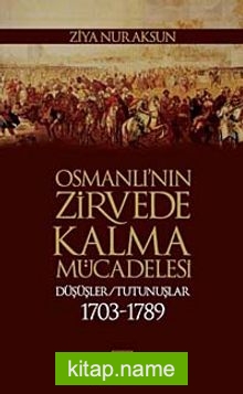 Osmanlı’nın Zirvede Kalma Mücadelesi Düşüşler – Tutunuşlar (1703-1789)