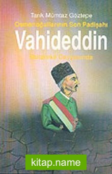 Osmanoğullarının Son Padişahı Vahideddin-Mütareke Gayyasında