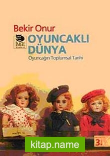 Oyuncaklı Dünya Oyuncağın Toplumsal Tarihi