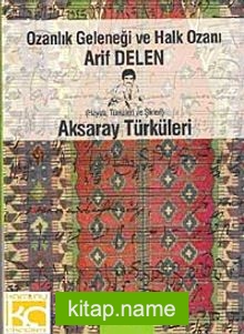 Ozanlık Geleneği ve Halk Ozanı Arif Delen  Aksaray Türküleri