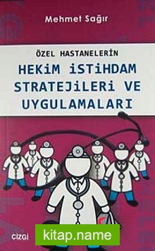 Özel Hastanelerin Hekim İstihdam Stratejileri ve Uygulamaları