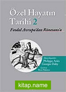 Özel Hayatın Tarihi 2 / Feodal Avrupa’dan Rönesans’a