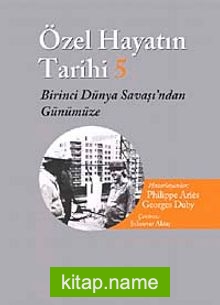 Özel Hayatın Tarihi 5 / Birinci Dünya Savaşı’ndan Günümüze