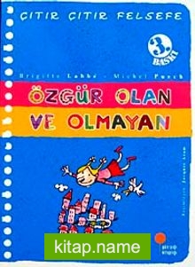 Özgür Olan ve Olmayan / Çıtır Çıtır Felsefe (9. Kitap)