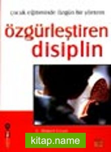 Özgürleştiren Disiplin- Çocuk Eğitiminde Özgün Bir Yöntem