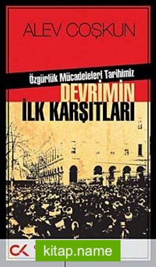 Özgürlük Mücadeleleri Tarihimiz Devrimin İlk Karşıtları