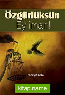 Özgürlüksün Ey İman!