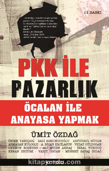 PKK ile Pazarlık / Öcalan ile Anayasa Yapmak