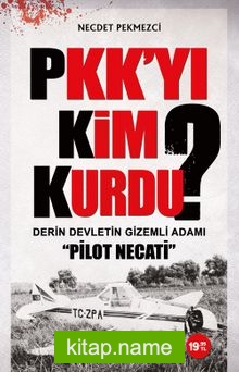 PKK’yı Kim Kurdu?  Derin Devletin Gizemli Adamı Pilot Necati