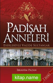 Padişah Anneleri Eserleriyle Valide Sultanlar