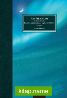 Pan-İslamizm / Osmanlı Devleti Hindistan Müslümanları ve İngiltere (1877-1924)