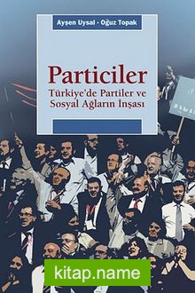 Particiler Türkiye’de Partiler Ve Sosyal Ağların İnşası