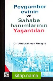 Peygamber Evinin ve Sahabe Hanımlarının Yaşantıları