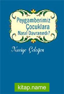 Peygamberimiz Çocuklara Nasıl Davranırdı?