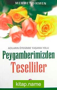 Peygamberimizden Teselliler Acıların Ötesinde Yaşama Yolu