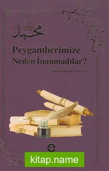 Peygamberimize Neden İnanmadılar ?