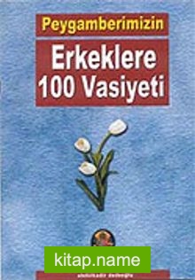 Peygamberimizin Erkeklere 100 Vasiyeti