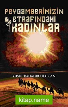 Peygamberimizin Etrafındaki Kadınlar