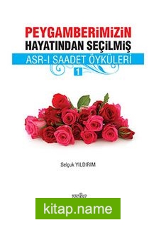 Peygamberimizin Hayatından Seçilmiş Asr-ı Saadet Öyküler – 1